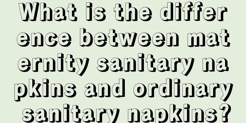 What is the difference between maternity sanitary napkins and ordinary sanitary napkins?