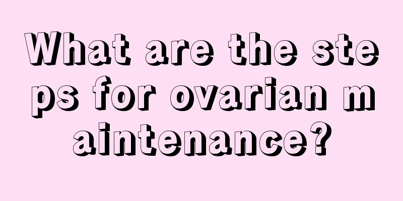 What are the steps for ovarian maintenance?