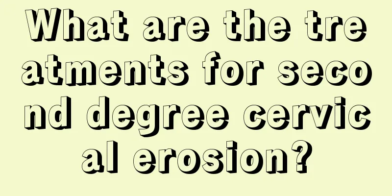 What are the treatments for second degree cervical erosion?