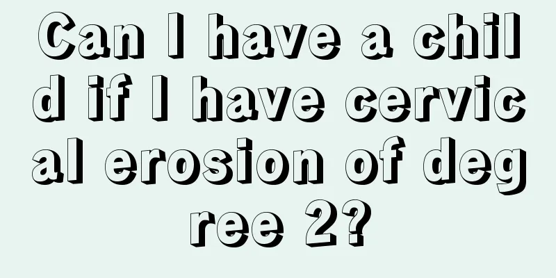 Can I have a child if I have cervical erosion of degree 2?