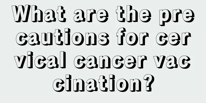 What are the precautions for cervical cancer vaccination?