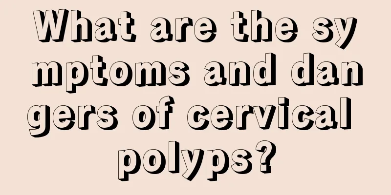 What are the symptoms and dangers of cervical polyps?