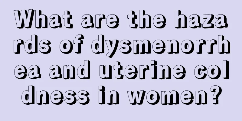 What are the hazards of dysmenorrhea and uterine coldness in women?