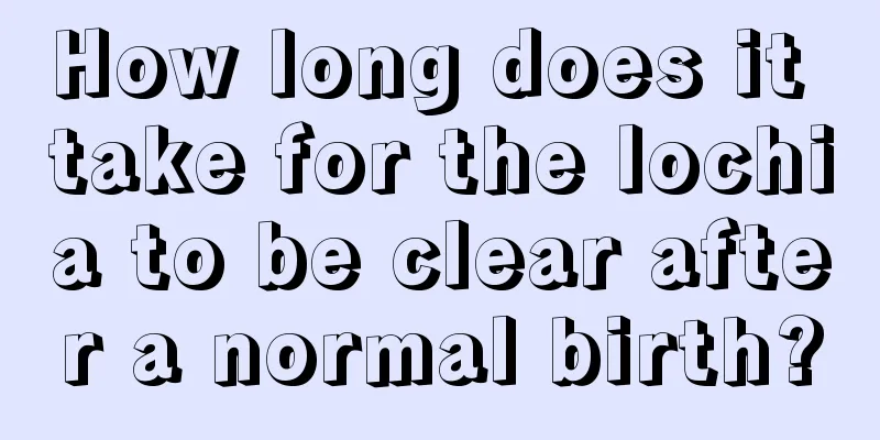 How long does it take for the lochia to be clear after a normal birth?