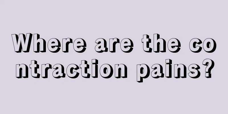 Where are the contraction pains?