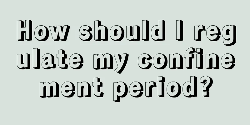 How should I regulate my confinement period?