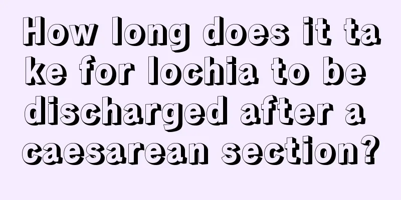 How long does it take for lochia to be discharged after a caesarean section?