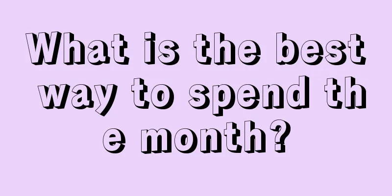 What is the best way to spend the month?