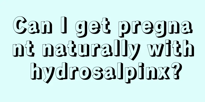 Can I get pregnant naturally with hydrosalpinx?