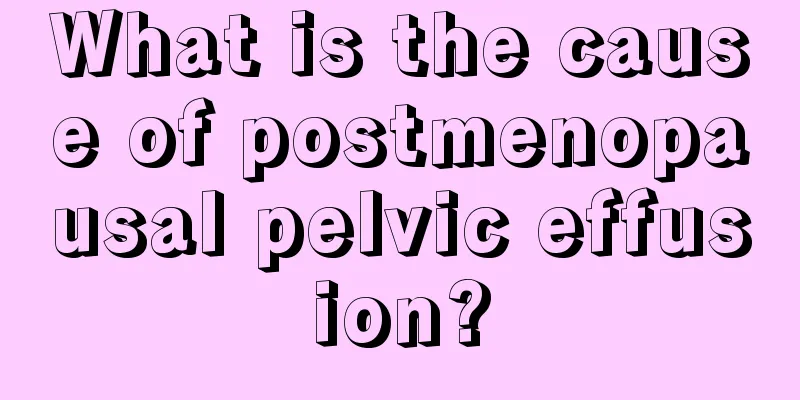 What is the cause of postmenopausal pelvic effusion?