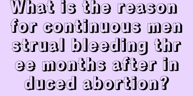 What is the reason for continuous menstrual bleeding three months after induced abortion?