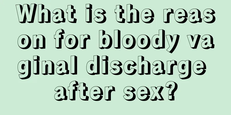 What is the reason for bloody vaginal discharge after sex?