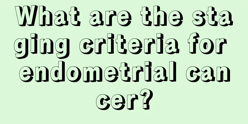 What are the staging criteria for endometrial cancer?