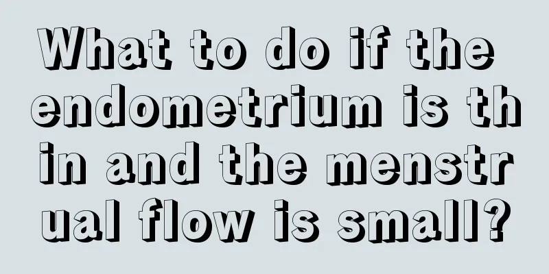 What to do if the endometrium is thin and the menstrual flow is small?