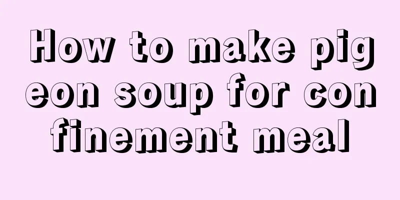 How to make pigeon soup for confinement meal