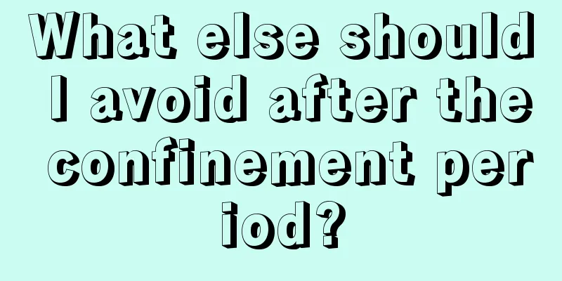 What else should I avoid after the confinement period?