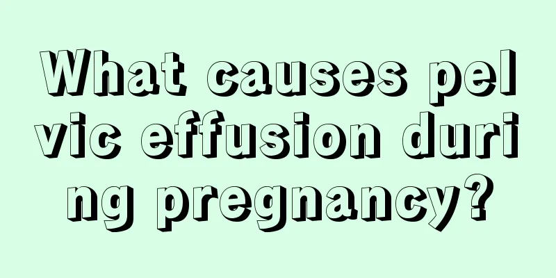 What causes pelvic effusion during pregnancy?