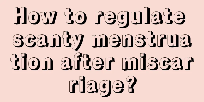 How to regulate scanty menstruation after miscarriage?