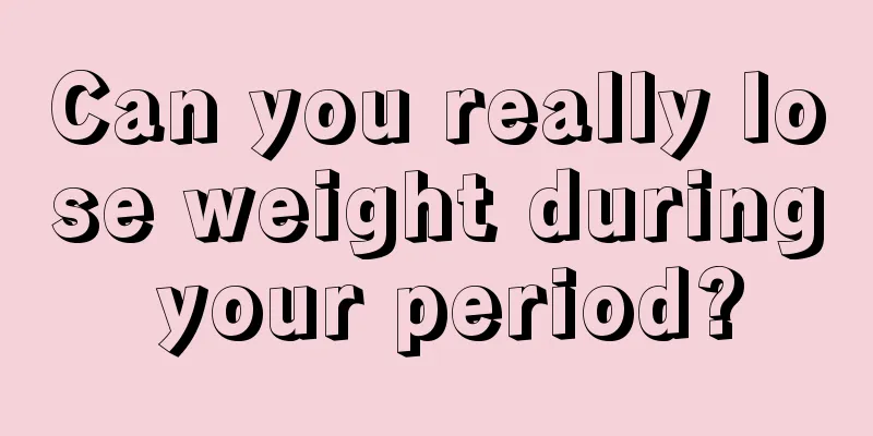 Can you really lose weight during your period?