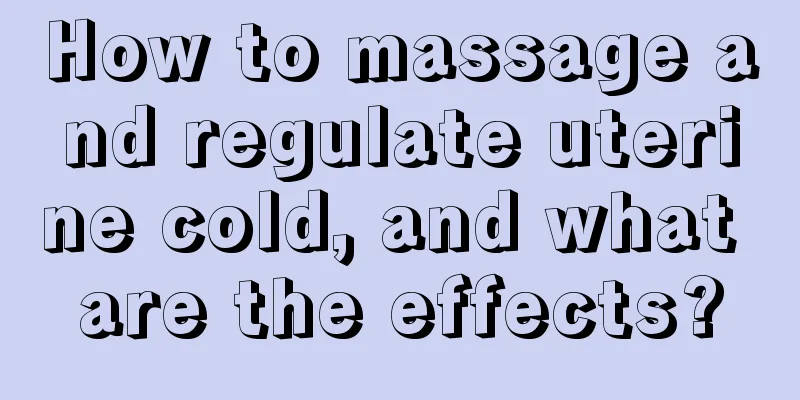 How to massage and regulate uterine cold, and what are the effects?