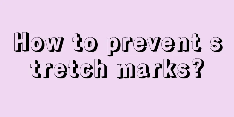 How to prevent stretch marks?