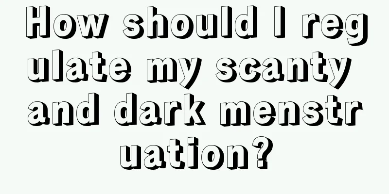 How should I regulate my scanty and dark menstruation?