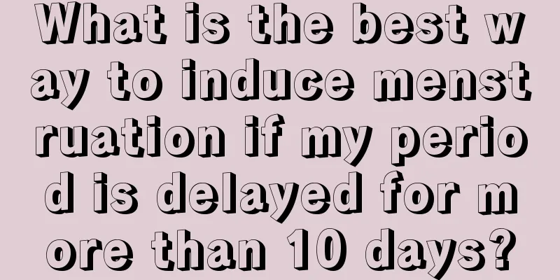 What is the best way to induce menstruation if my period is delayed for more than 10 days?