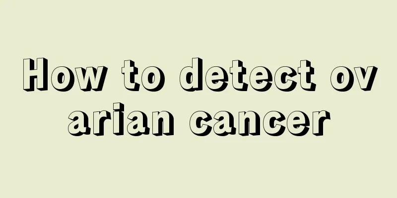 How to detect ovarian cancer