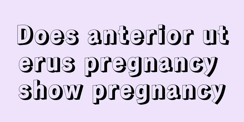 Does anterior uterus pregnancy show pregnancy