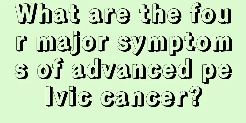 What are the four major symptoms of advanced pelvic cancer?