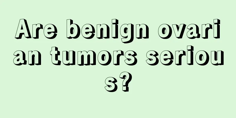 Are benign ovarian tumors serious?