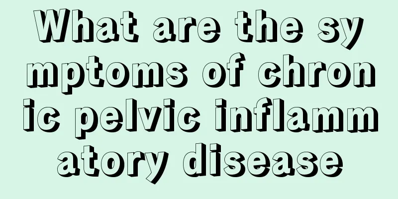 What are the symptoms of chronic pelvic inflammatory disease