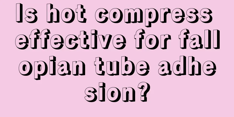 Is hot compress effective for fallopian tube adhesion?