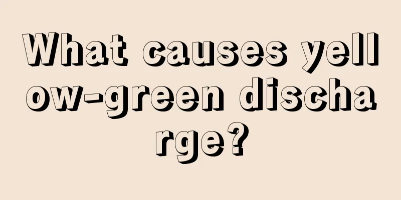 What causes yellow-green discharge?