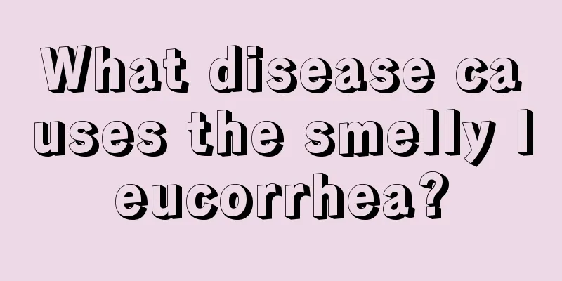 What disease causes the smelly leucorrhea?