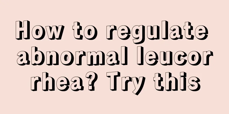 How to regulate abnormal leucorrhea? Try this