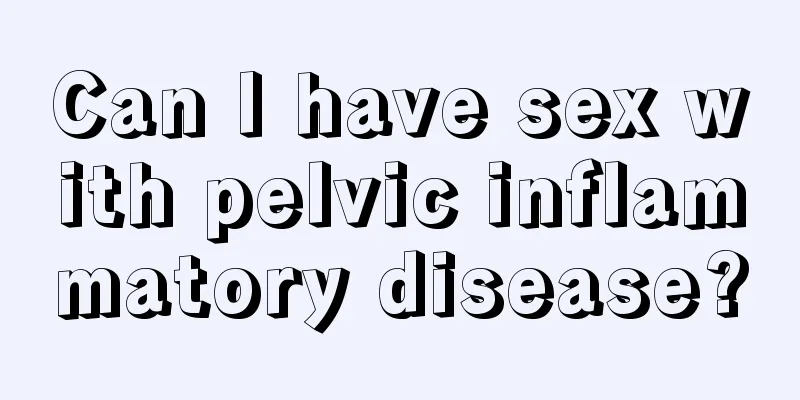 Can I have sex with pelvic inflammatory disease?