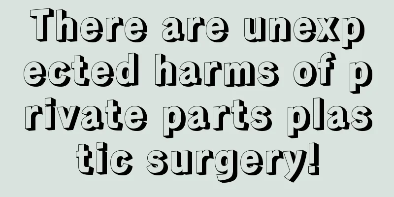 There are unexpected harms of private parts plastic surgery!