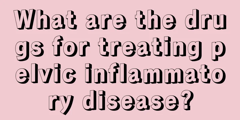 What are the drugs for treating pelvic inflammatory disease?