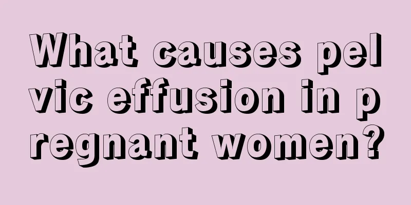 What causes pelvic effusion in pregnant women?