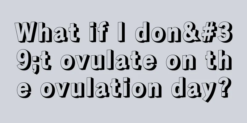 What if I don't ovulate on the ovulation day?