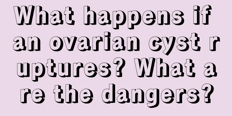 What happens if an ovarian cyst ruptures? What are the dangers?