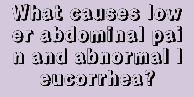 What causes lower abdominal pain and abnormal leucorrhea?