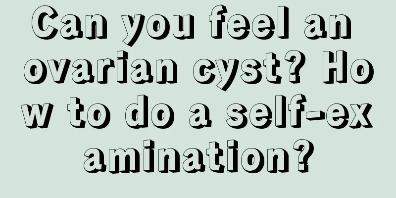 Can you feel an ovarian cyst? How to do a self-examination?