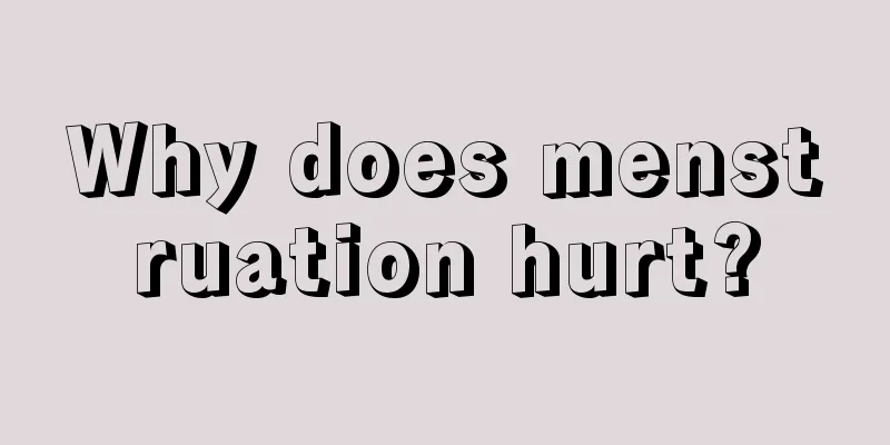 Why does menstruation hurt?