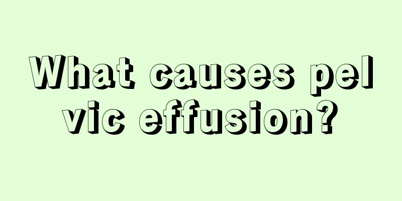 What causes pelvic effusion?