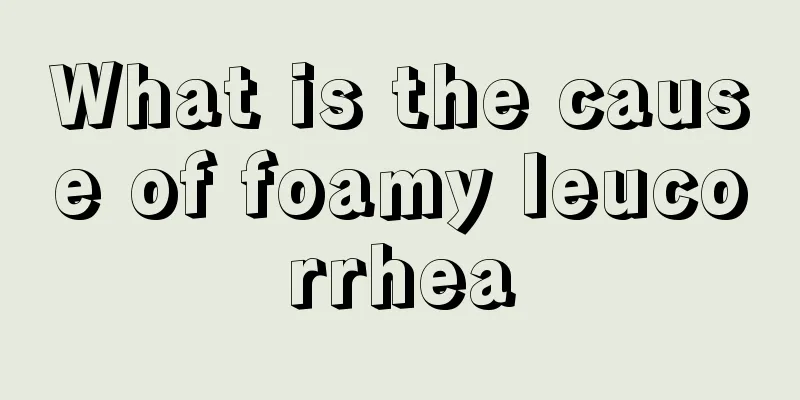 What is the cause of foamy leucorrhea