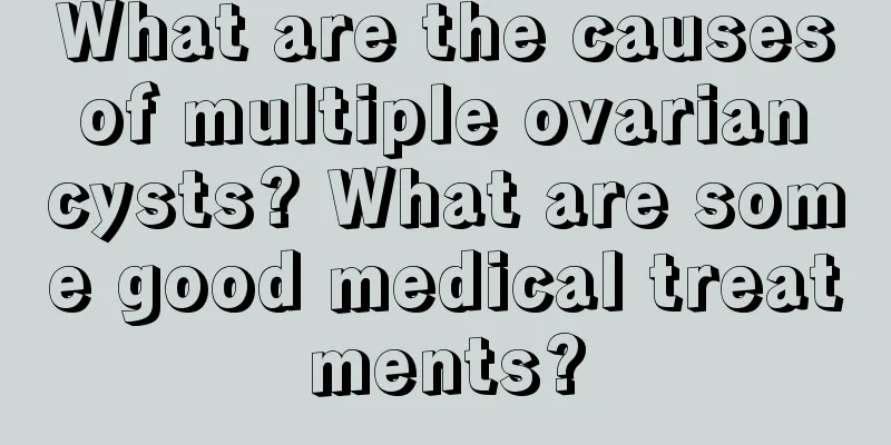 What are the causes of multiple ovarian cysts? What are some good medical treatments?