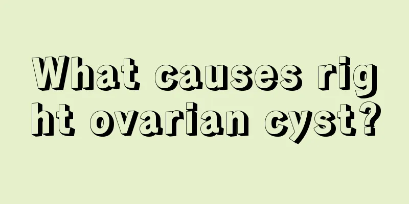 What causes right ovarian cyst?