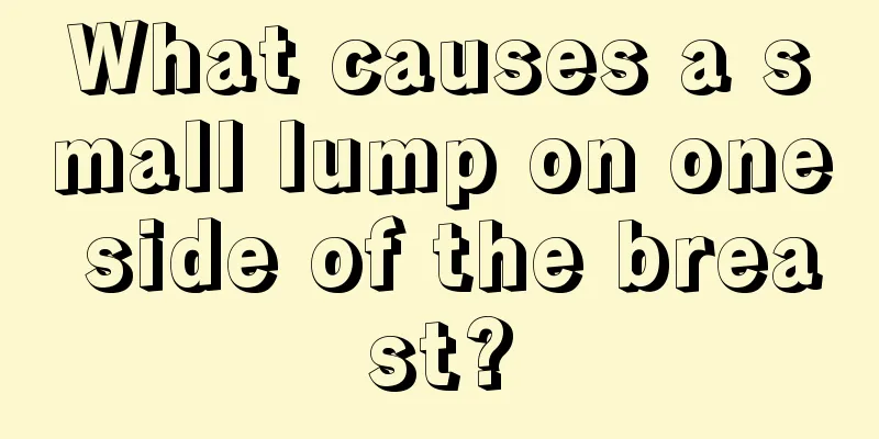 What causes a small lump on one side of the breast?